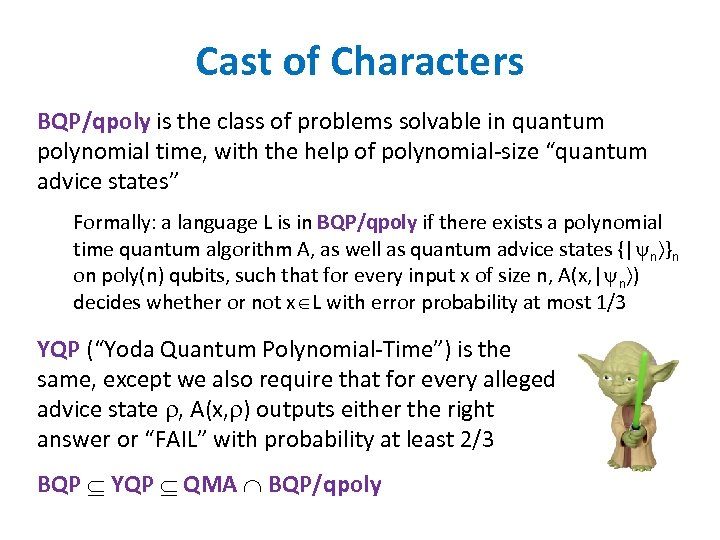 Cast of Characters BQP/qpoly is the class of problems solvable in quantum polynomial time,