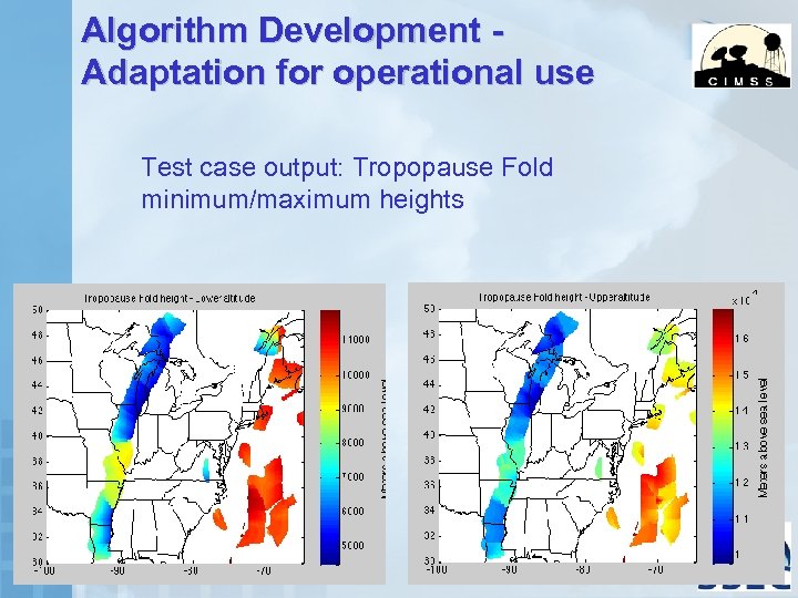 Algorithm Development Adaptation for operational use Test case output: Tropopause Fold minimum/maximum heights 