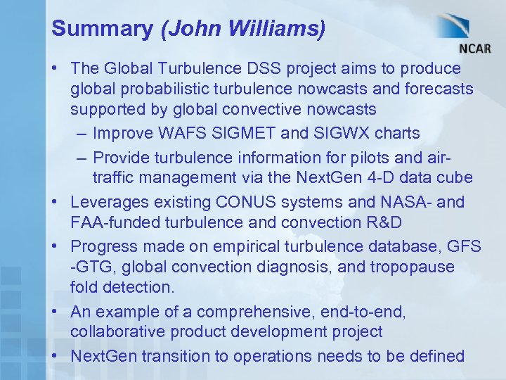 Summary (John Williams) • The Global Turbulence DSS project aims to produce global probabilistic