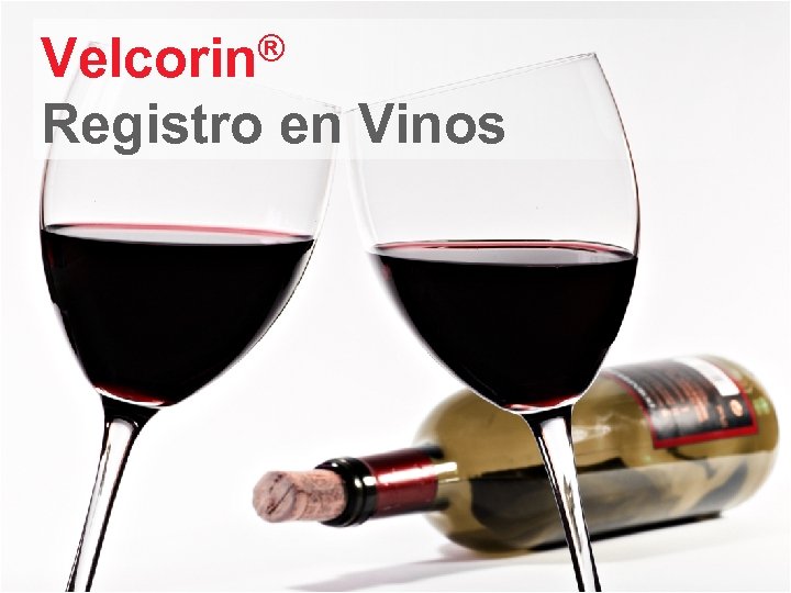 ® Velcorin Registro en Vinos 21 Matthias Arnold 2009 CONFIDENTIAL - FOR INTERNAL USE