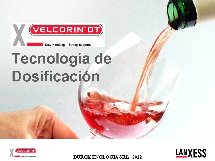 ® Velcorin Tecnología de Dosificación 23 CONFIDENTIAL FOR INTERNAL USE ONLY! DUROX ENOLOGIA SRL