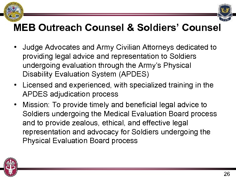 MEB Outreach Counsel & Soldiers’ Counsel • Judge Advocates and Army Civilian Attorneys dedicated