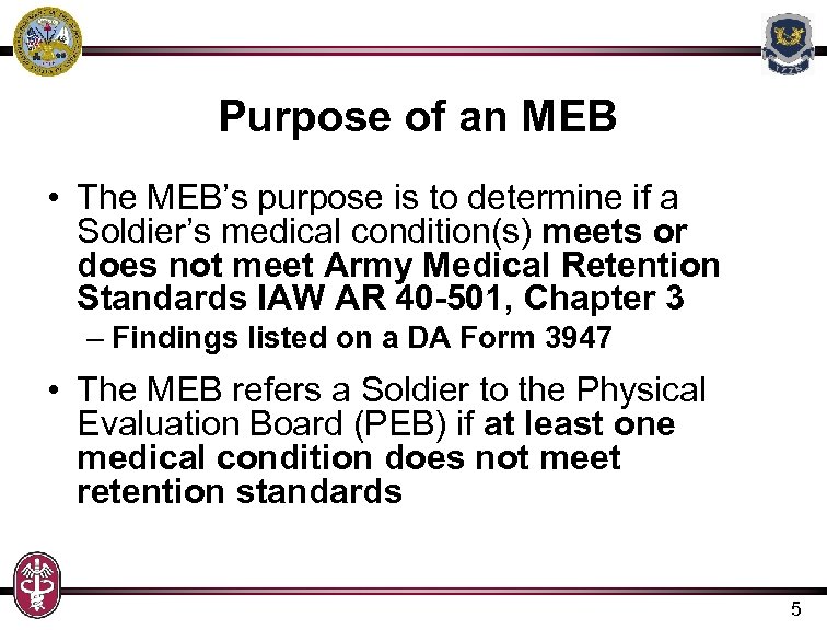 Purpose of an MEB • The MEB’s purpose is to determine if a Soldier’s