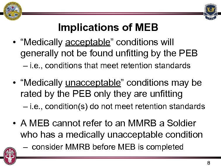 Implications of MEB • “Medically acceptable” conditions will generally not be found unfitting by