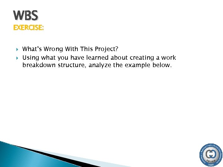 WBS EXERCISE: What's Wrong With This Project? Using what you have learned about creating
