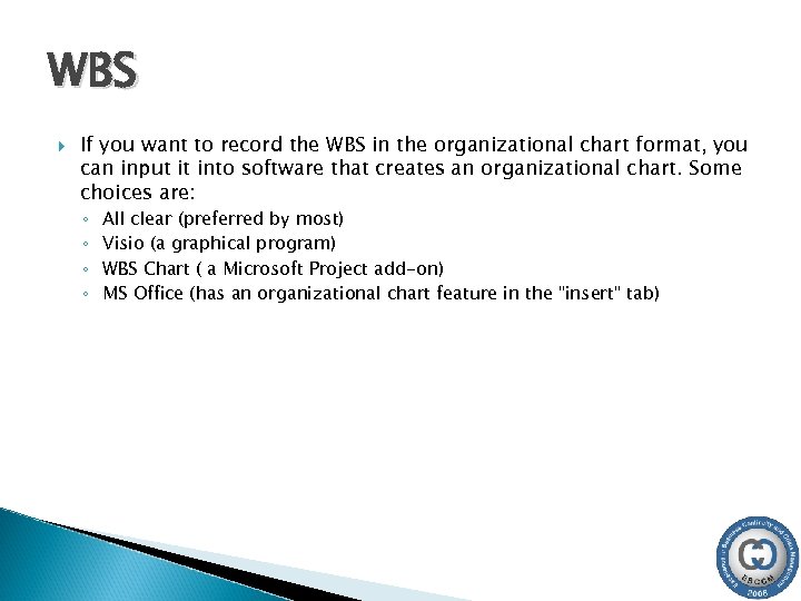WBS If you want to record the WBS in the organizational chart format, you