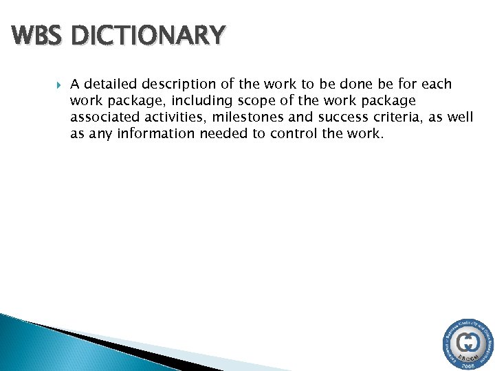 WBS DICTIONARY A detailed description of the work to be done be for each