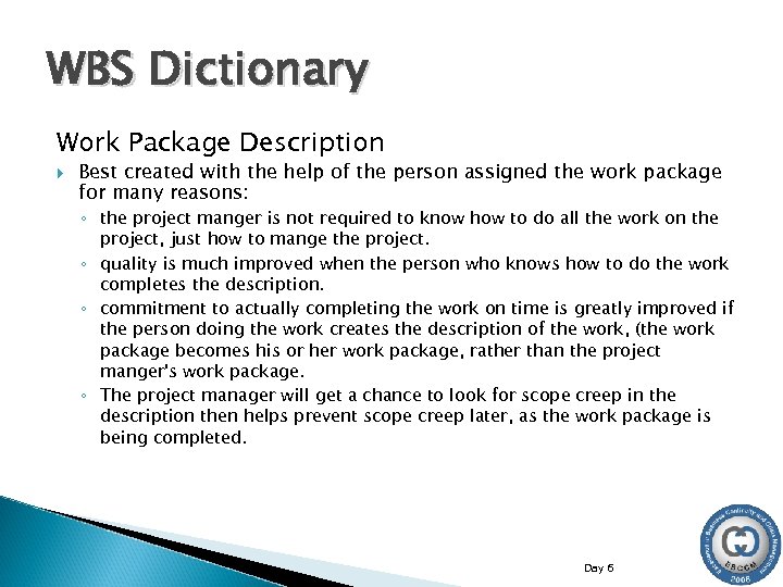 WBS Dictionary Work Package Description Best created with the help of the person assigned