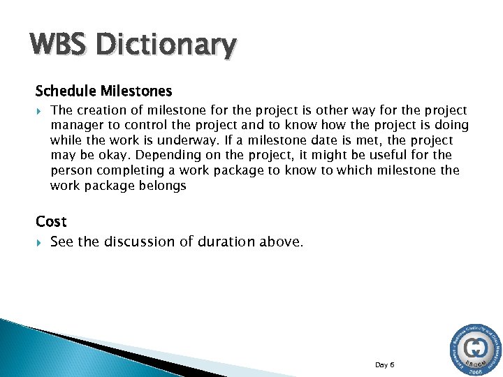 WBS Dictionary Schedule Milestones The creation of milestone for the project is other way