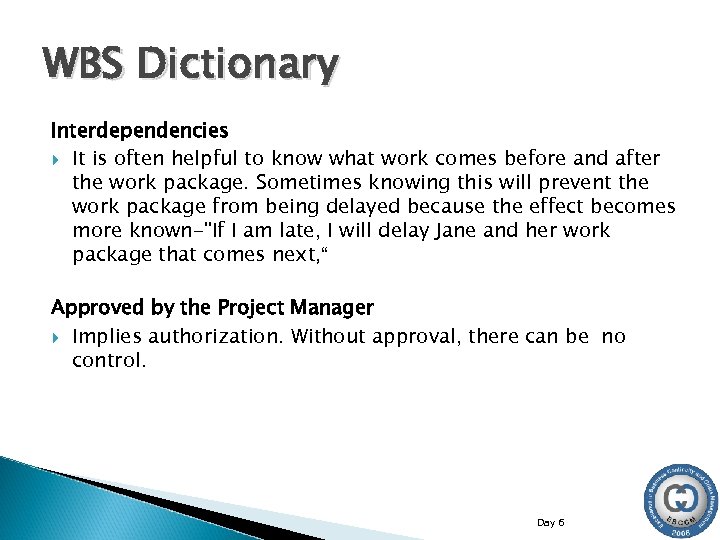 WBS Dictionary Interdependencies It is often helpful to know what work comes before and