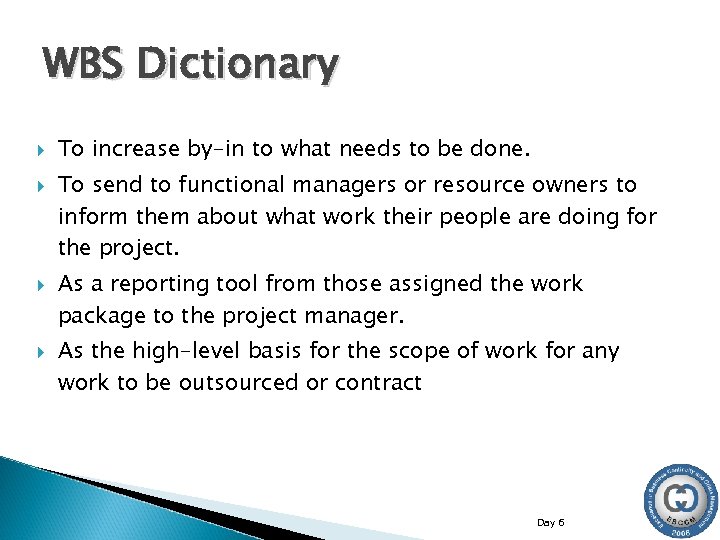WBS Dictionary To increase by-in to what needs to be done. To send to