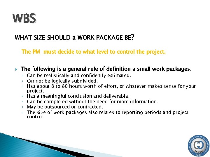 WBS WHAT SIZE SHOULD a WORK PACKAGE BE? The PM must decide to what