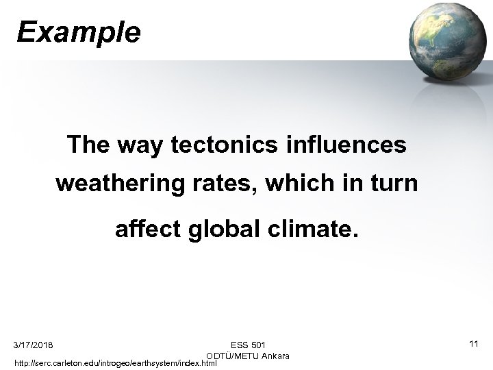 Example The way tectonics influences weathering rates, which in turn affect global climate. 3/17/2018