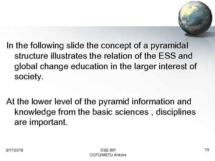 In the following slide the concept of a pyramidal structure illustrates the relation of