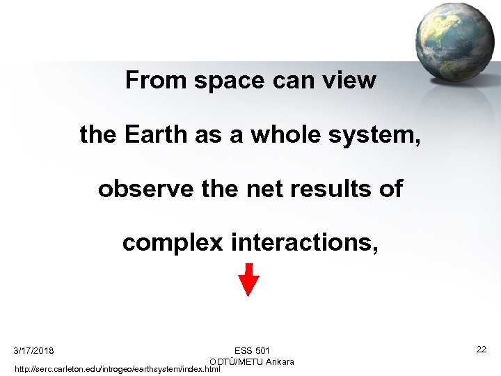 From space can view the Earth as a whole system, observe the net results