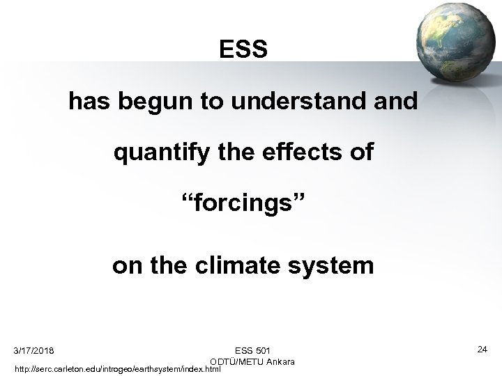 ESS has begun to understand quantify the effects of “forcings” on the climate system