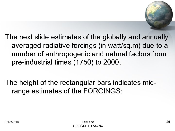 The next slide estimates of the globally and annually averaged radiative forcings (in watt/sq.