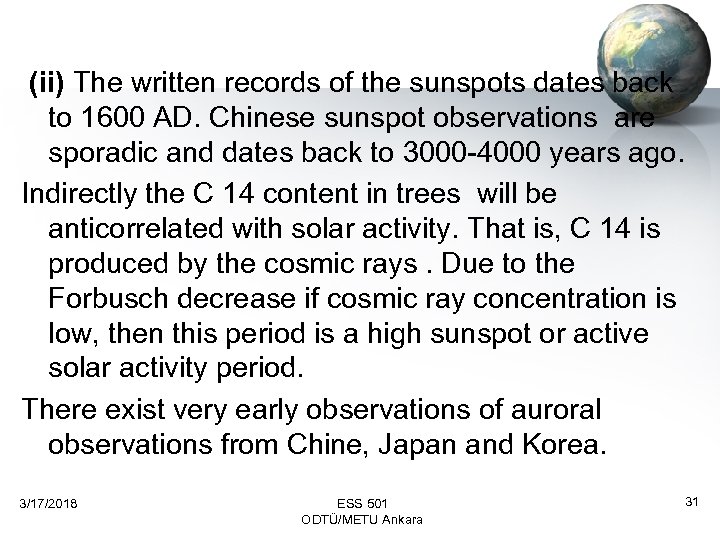  (ii) The written records of the sunspots dates back to 1600 AD. Chinese