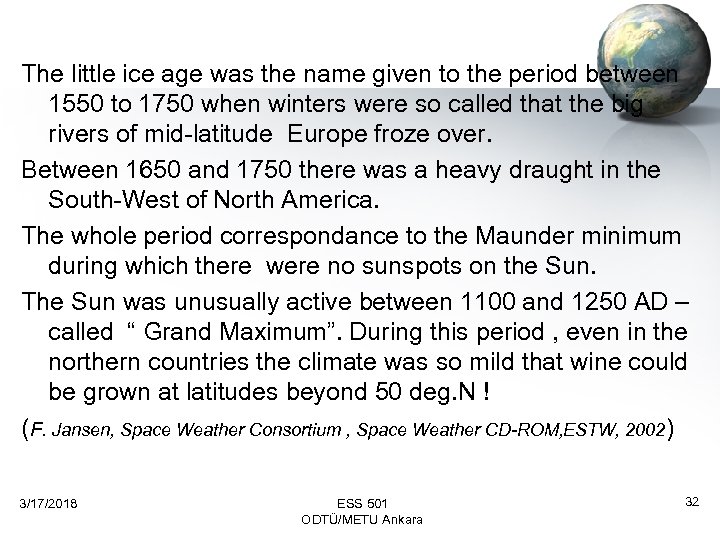 The little ice age was the name given to the period between 1550 to