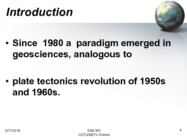 Introduction • Since 1980 a paradigm emerged in geosciences, analogous to • plate tectonics