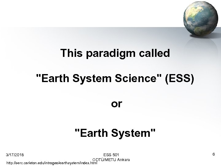 This paradigm called "Earth System Science" (ESS) or "Earth System" 3/17/2018 ESS 501 ODTÜ/METU