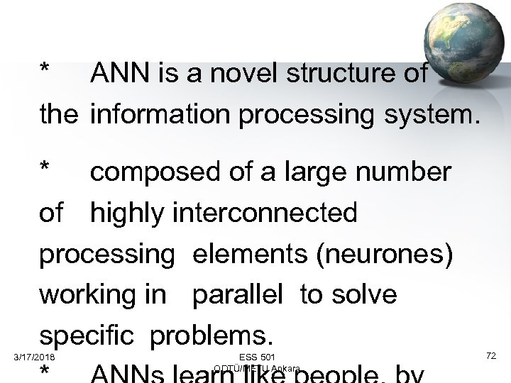 * ANN is a novel structure of the information processing system. * composed of