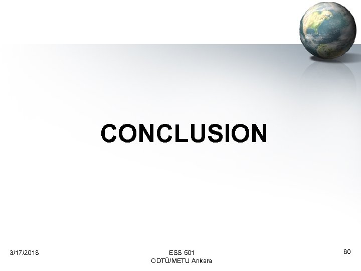  CONCLUSION 3/17/2018 ESS 501 ODTÜ/METU Ankara 80 