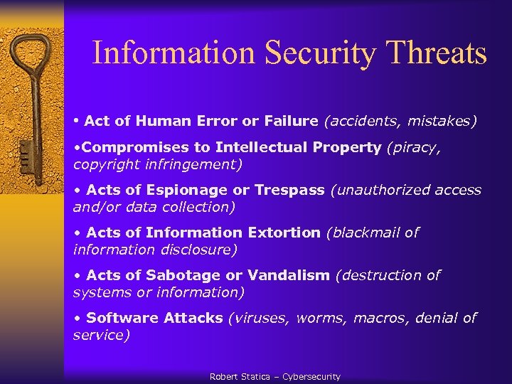  Information Security Threats • Act of Human Error or Failure (accidents, mistakes) •