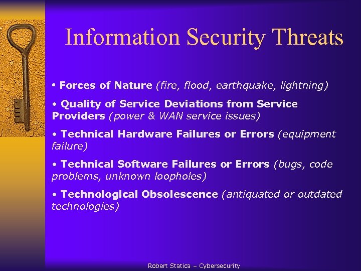  Information Security Threats • Forces of Nature (fire, flood, earthquake, lightning) • Quality