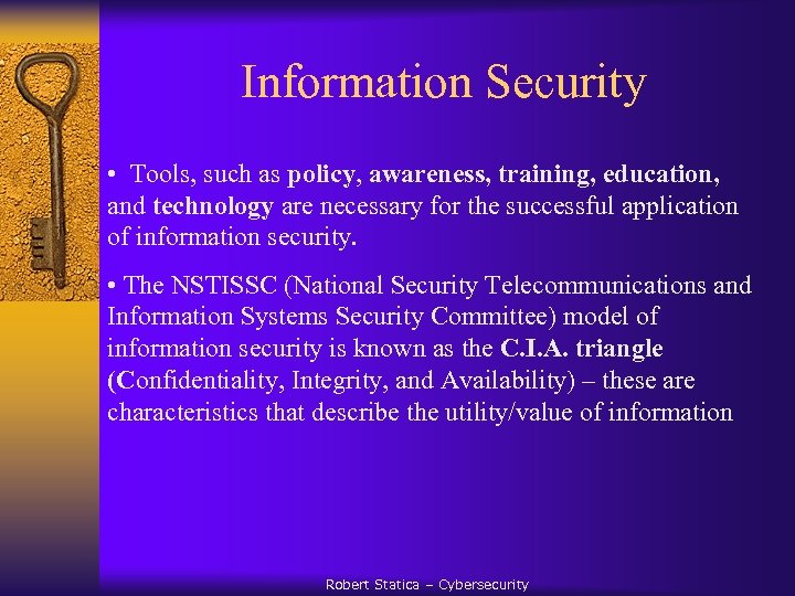 Information Security • Tools, such as policy, awareness, training, education, and technology are necessary