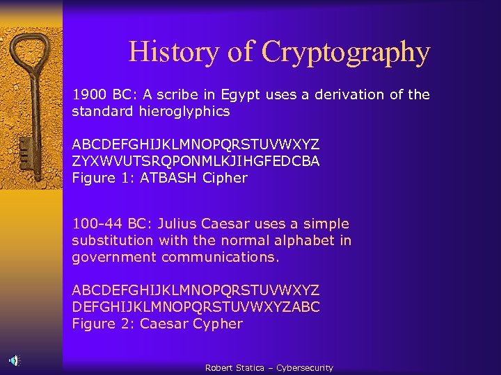 History of Cryptography 1900 BC: A scribe in Egypt uses a derivation of the