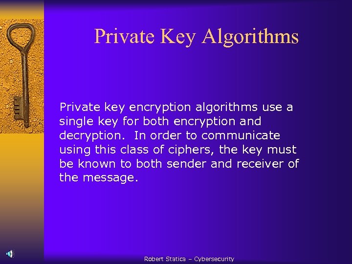 Private Key Algorithms Private key encryption algorithms use a single key for both encryption