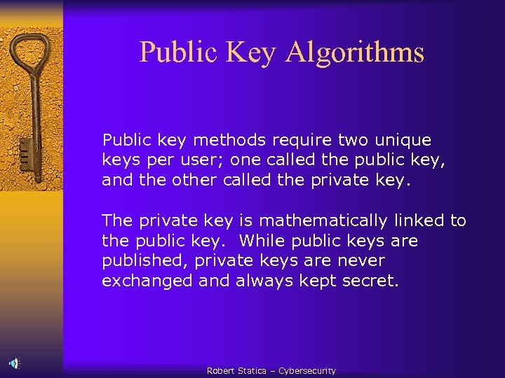 Public Key Algorithms Public key methods require two unique keys per user; one called