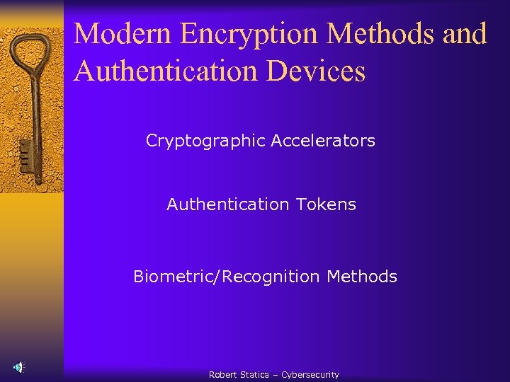 Modern Encryption Methods and Authentication Devices Cryptographic Accelerators Authentication Tokens Biometric/Recognition Methods Robert Statica