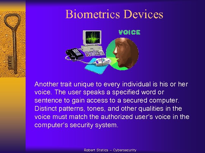  Biometrics Devices Another trait unique to every individual is his or her voice.