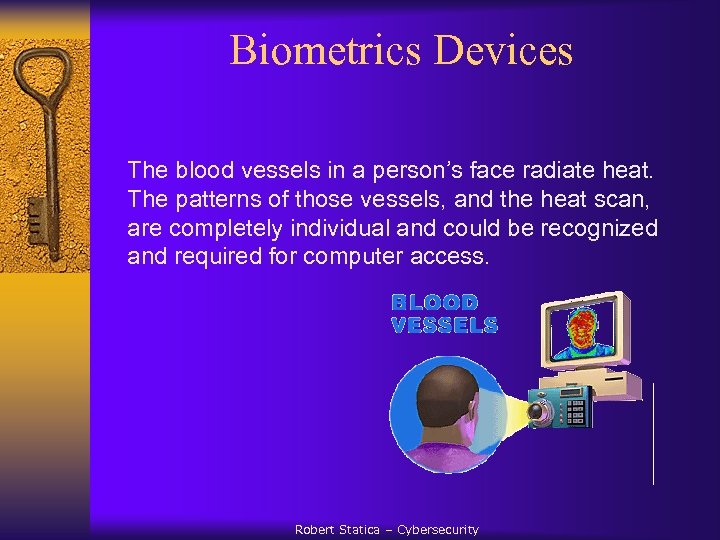 Biometrics Devices The blood vessels in a person’s face radiate heat. The patterns of