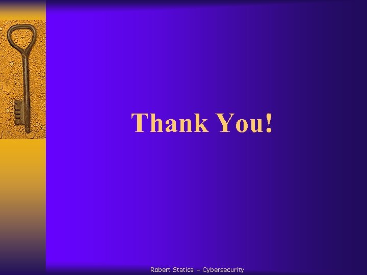  Thank You! Robert Statica – Cybersecurity 