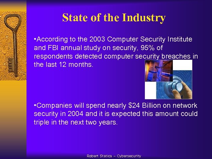 State of the Industry • According to the 2003 Computer Security Institute and FBI