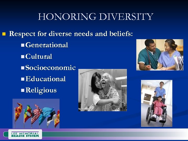 HONORING DIVERSITY n Respect for diverse needs and beliefs: n Generational n Cultural n