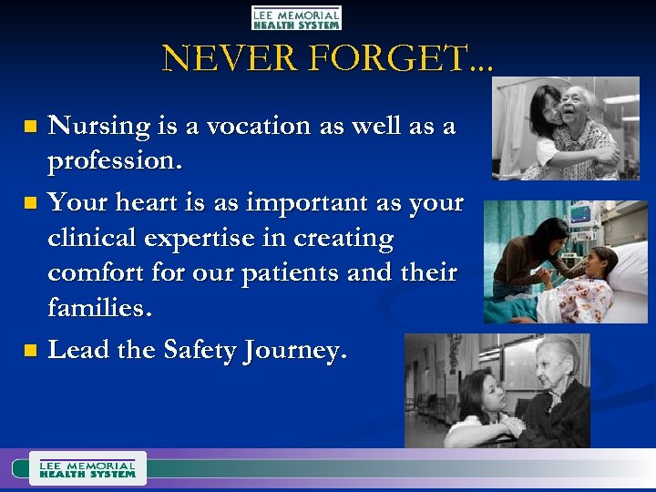 NEVER FORGET. . . Nursing is a vocation as well as a profession. n