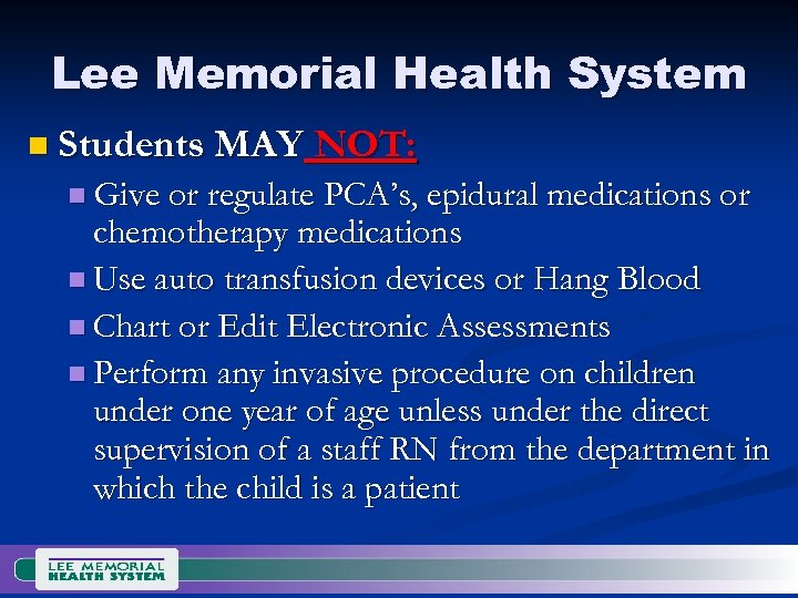 Lee Memorial Health System n Students MAY NOT: n Give or regulate PCA’s, epidural