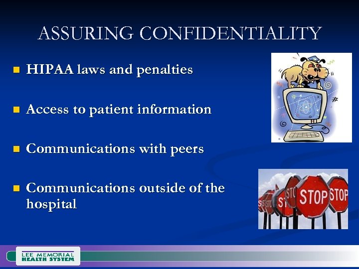 ASSURING CONFIDENTIALITY n HIPAA laws and penalties n Access to patient information n Communications