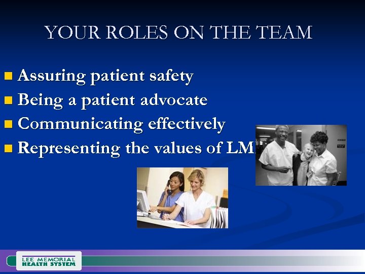 YOUR ROLES ON THE TEAM n Assuring patient safety n Being a patient advocate