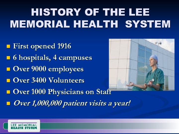 HISTORY OF THE LEE MEMORIAL HEALTH SYSTEM First opened 1916 n 6 hospitals, 4