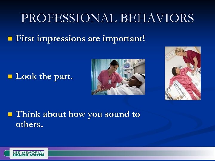 PROFESSIONAL BEHAVIORS n First impressions are important! n Look the part. n Think about