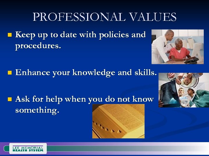 PROFESSIONAL VALUES n Keep up to date with policies and procedures. n Enhance your