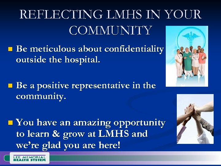 REFLECTING LMHS IN YOUR COMMUNITY n Be meticulous about confidentiality outside the hospital. n