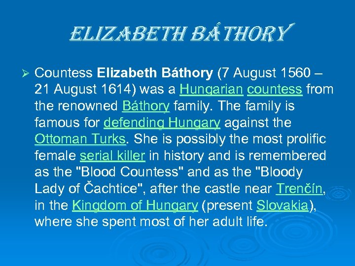 elizabeth báthory Ø Countess Elizabeth Báthory (7 August 1560 – 21 August 1614) was