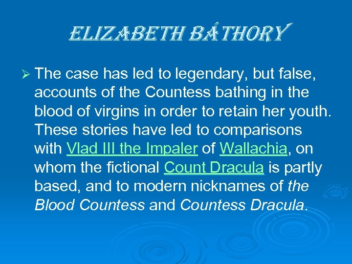 elizabeth báthory Ø The case has led to legendary, but false, accounts of the