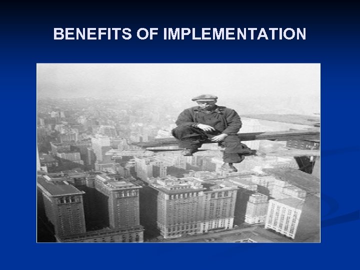 BENEFITS OF IMPLEMENTATION 